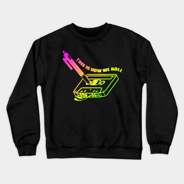 Cassette tape This Is How We Roll Crewneck Sweatshirt by mailboxdisco